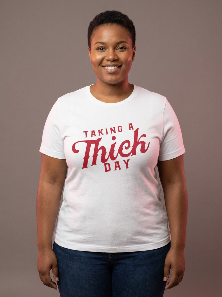 Taking A Thick Day Tee