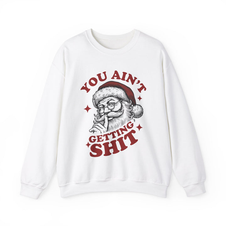 Naughty Santa "You Ain't Getting Shit" Crewneck Sweatshirt