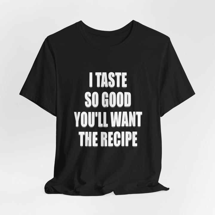 I Taste So Good Tee