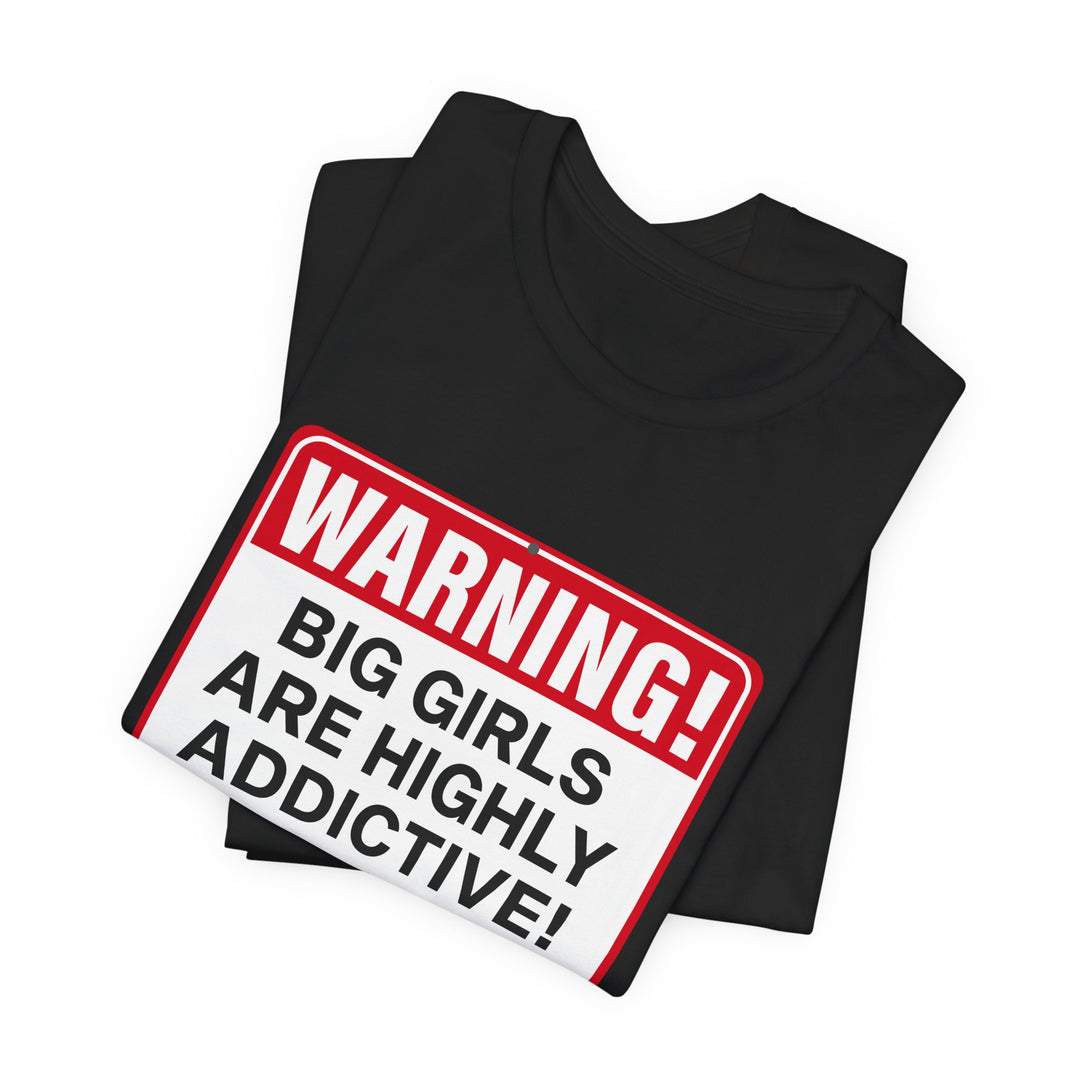 Big Girls Are Highly Addictive Tee