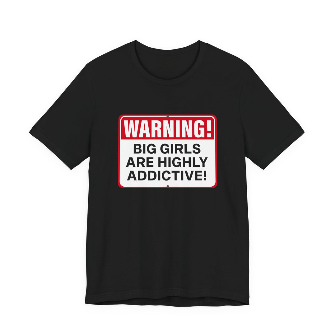 Big Girls Are Highly Addictive Tee