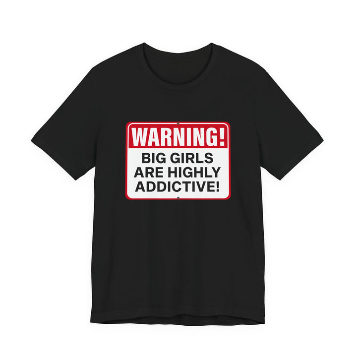 Big Girls Are Highly Addictive Tee
