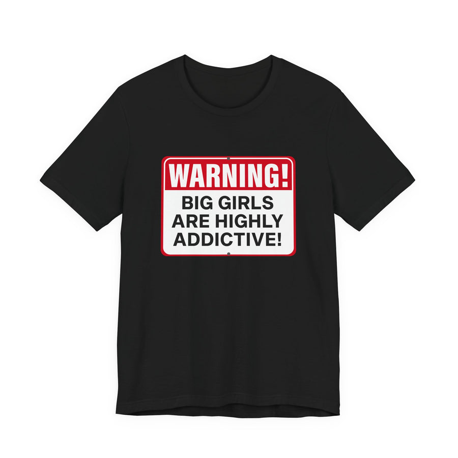 Big Girls Are Highly Addictive Tee