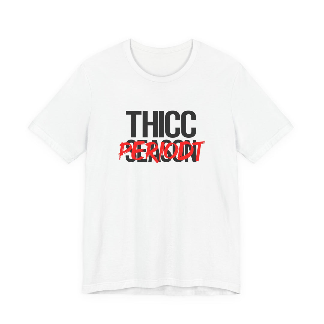 Thicc Season Periodt Tee