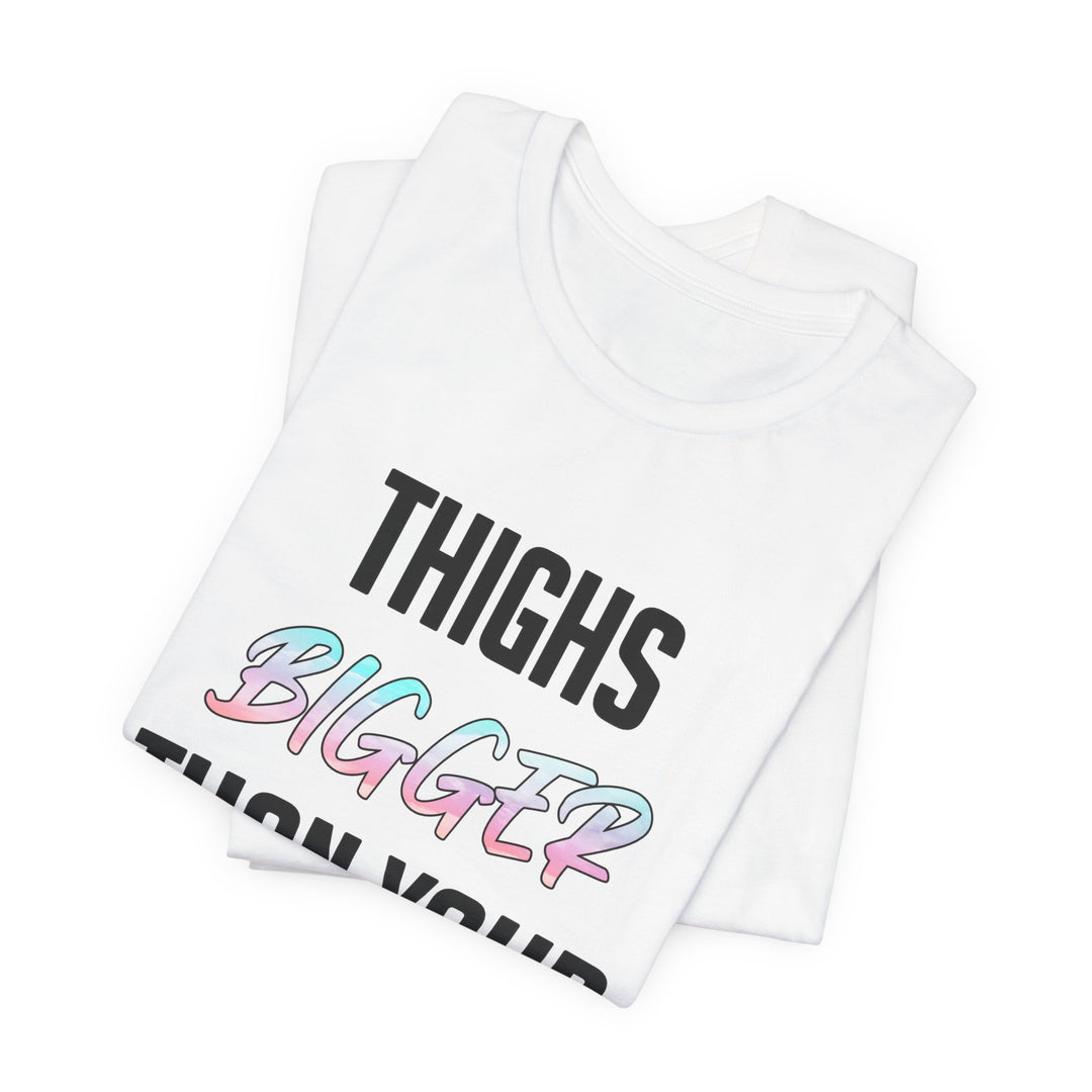 Thighs Bigger Than Your Dreams Tee