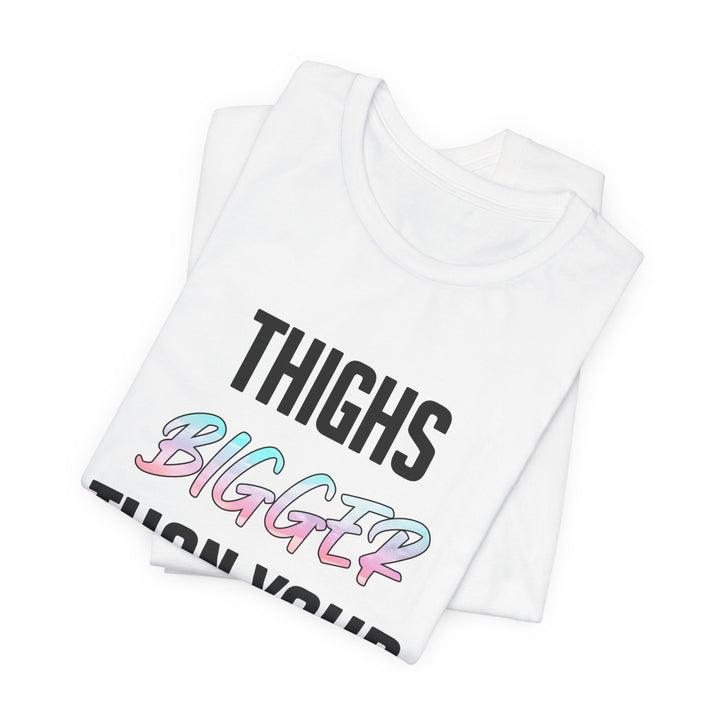 Thighs Bigger Than Your Dreams Tee