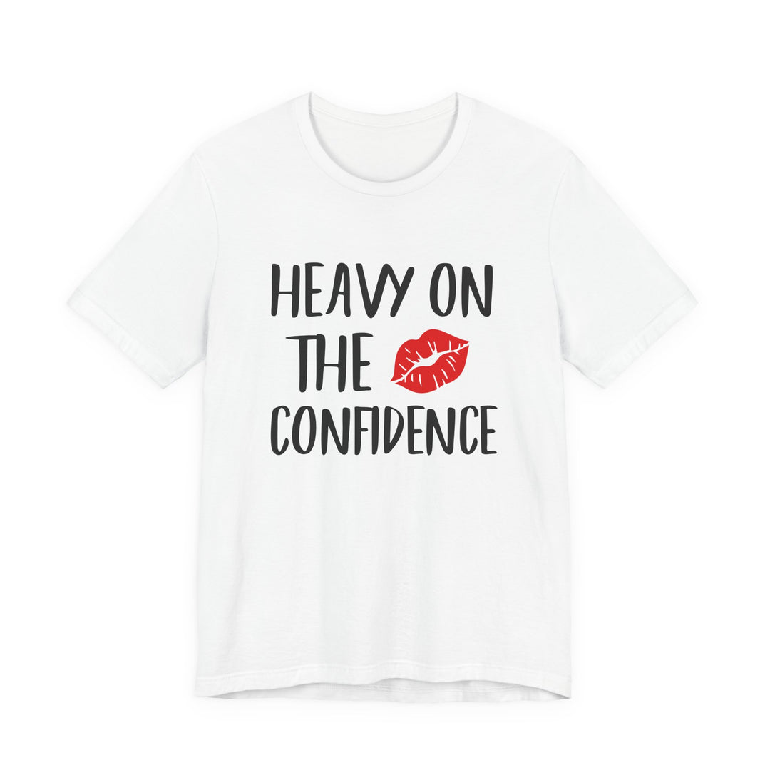 Heavy On The Confidence Tee