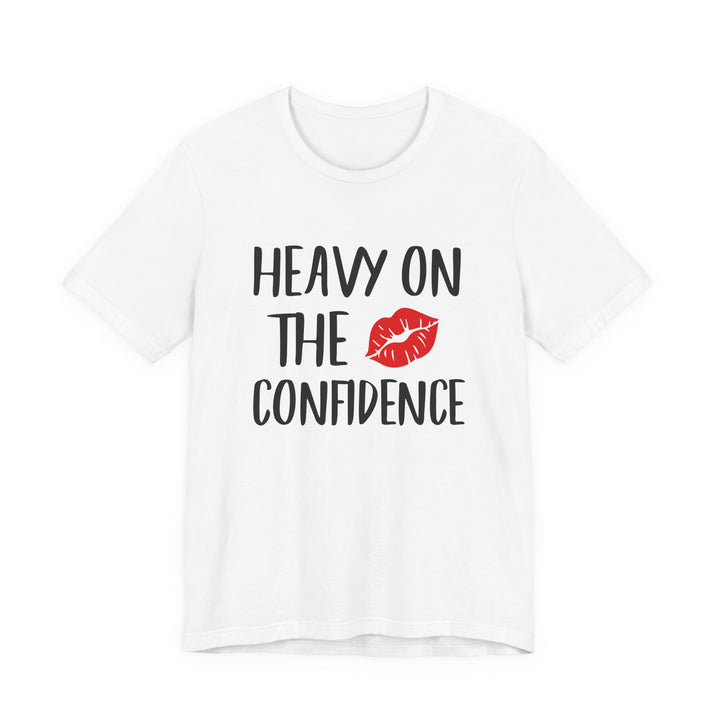 Heavy On The Confidence Tee