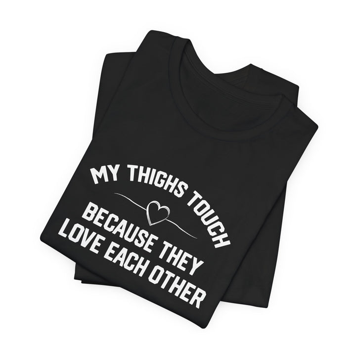 My Thighs Touch Tee