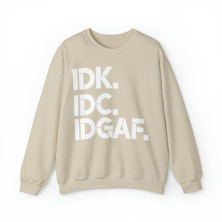 IDK. IDC. IDGAF. Crewneck Sweatshirt