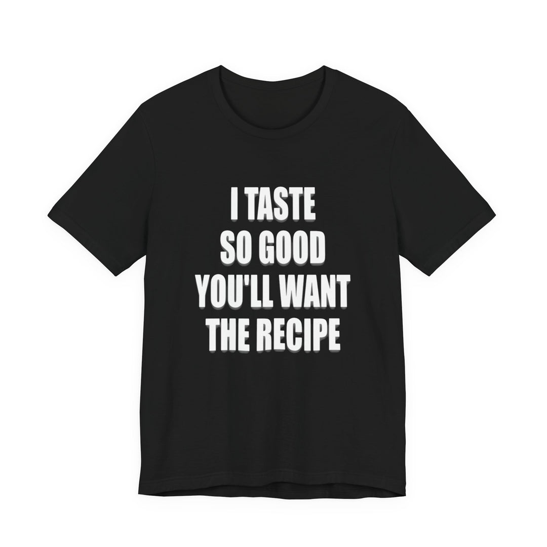 I Taste So Good Tee