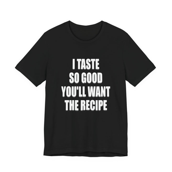 I Taste So Good Tee