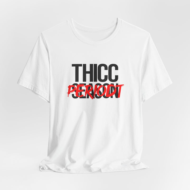Thicc Season Periodt Tee
