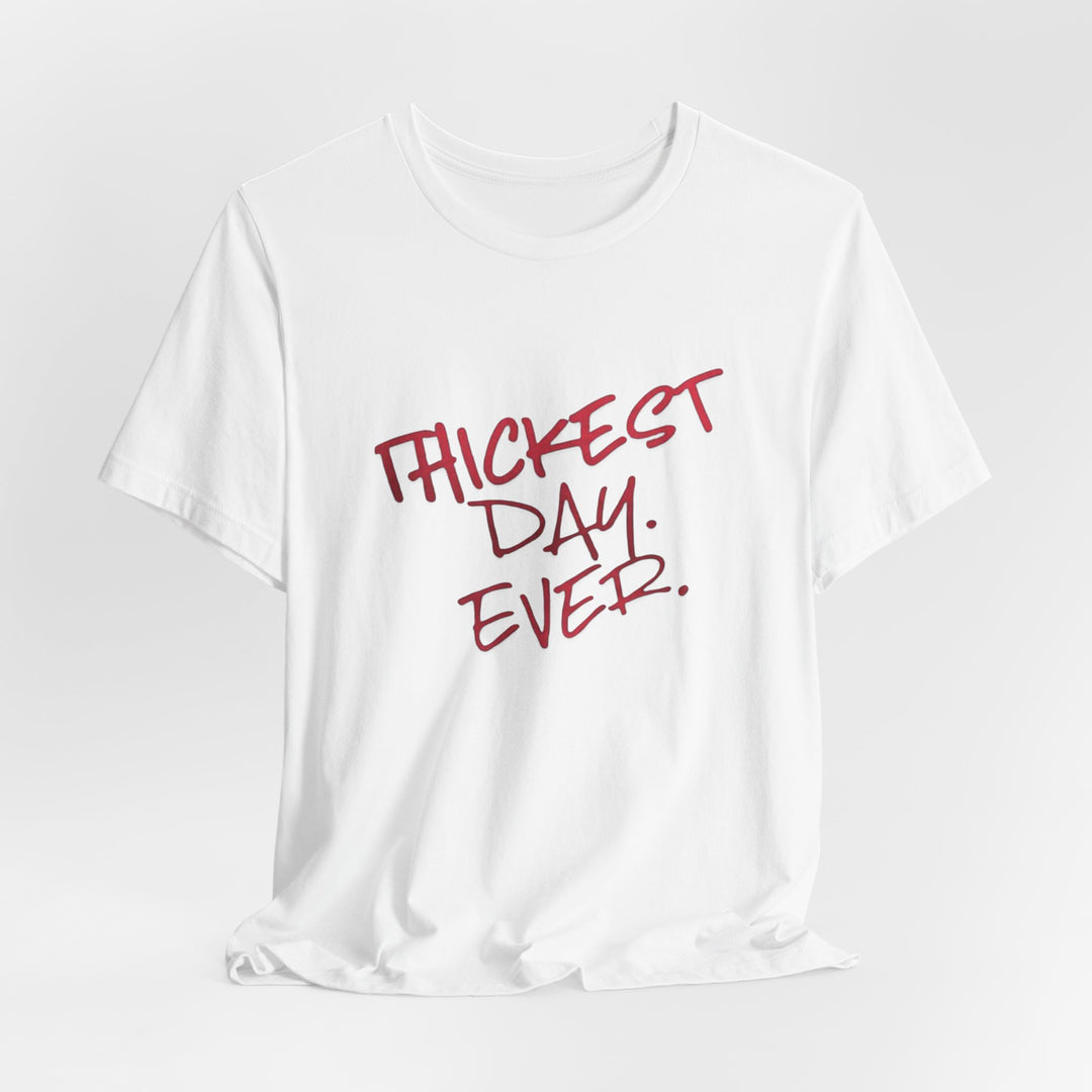 Thickest Day Ever Tee