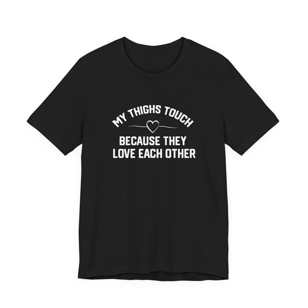 My Thighs Touch Tee