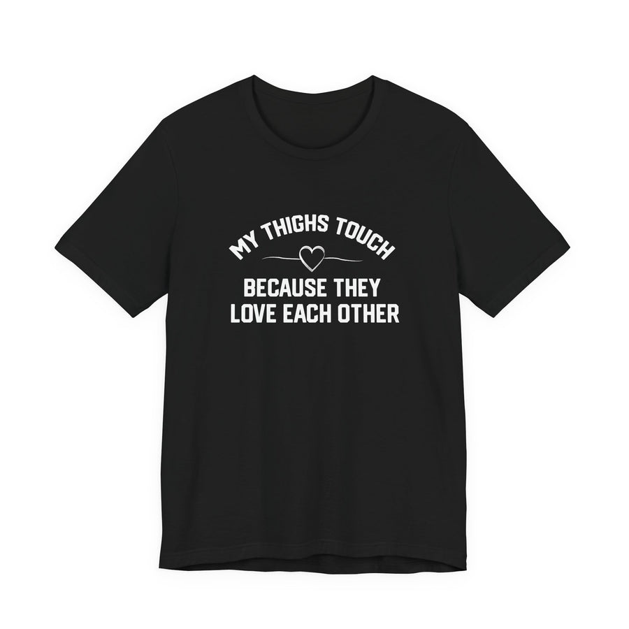 My Thighs Touch Tee