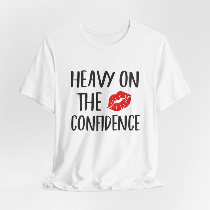 Heavy On The Confidence Tee