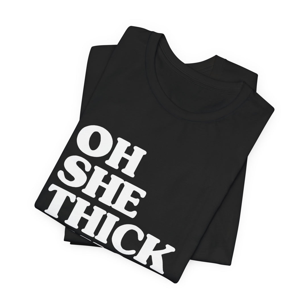 Oh She Thick Tee