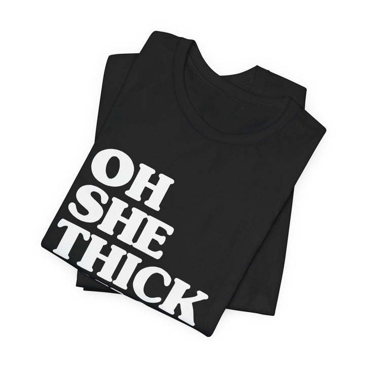 Oh She Thick Tee