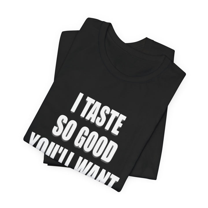 I Taste So Good Tee