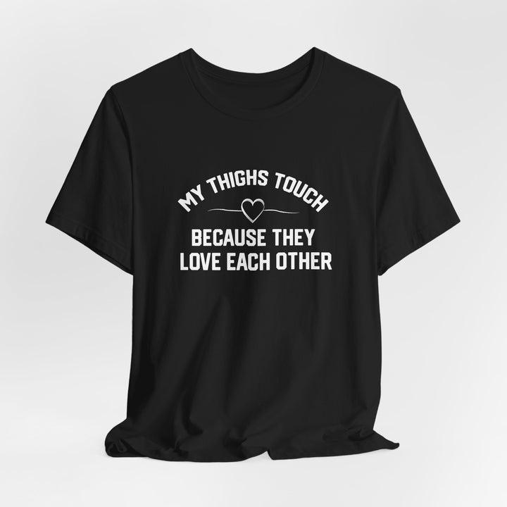 My Thighs Touch Tee