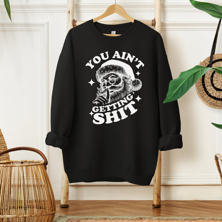 Naughty Santa "You Ain't Getting Shit" Crewneck Sweatshirt