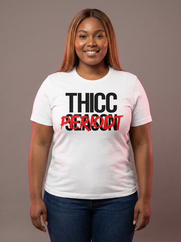 Thicc Season Periodt Tee
