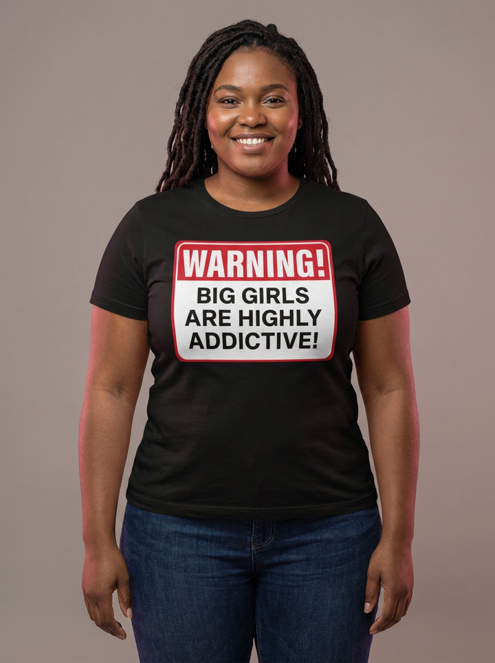 Big Girls Are Highly Addictive Tee